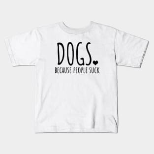 Dogs because people suck Kids T-Shirt